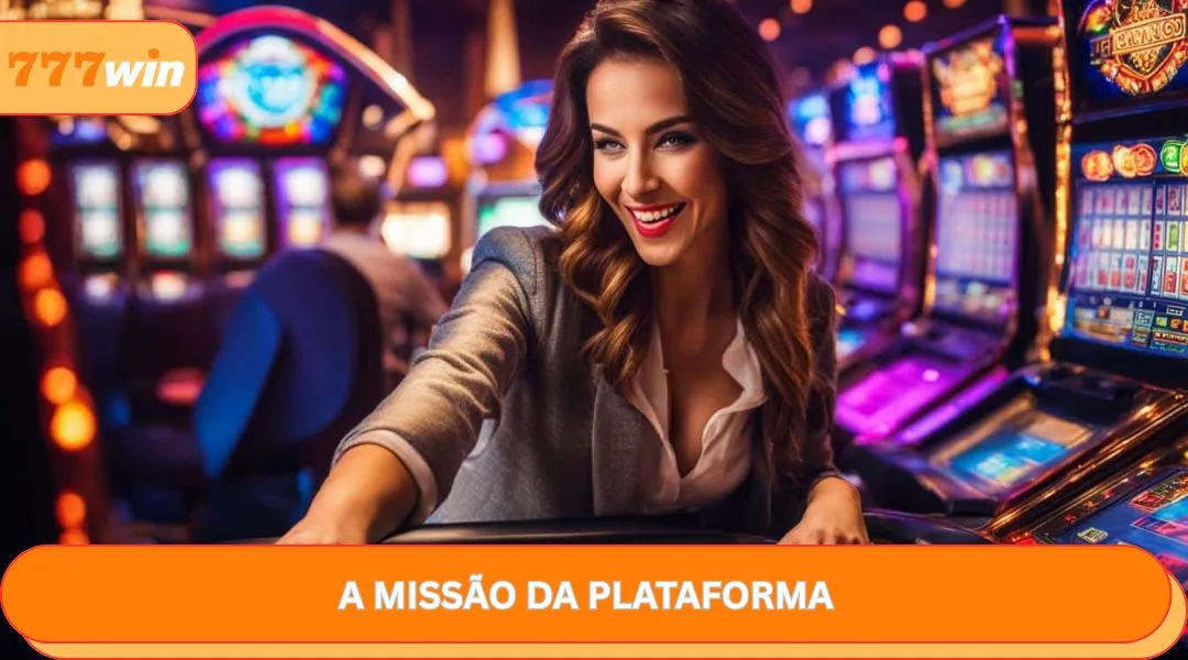 A missão da 777win plataforma