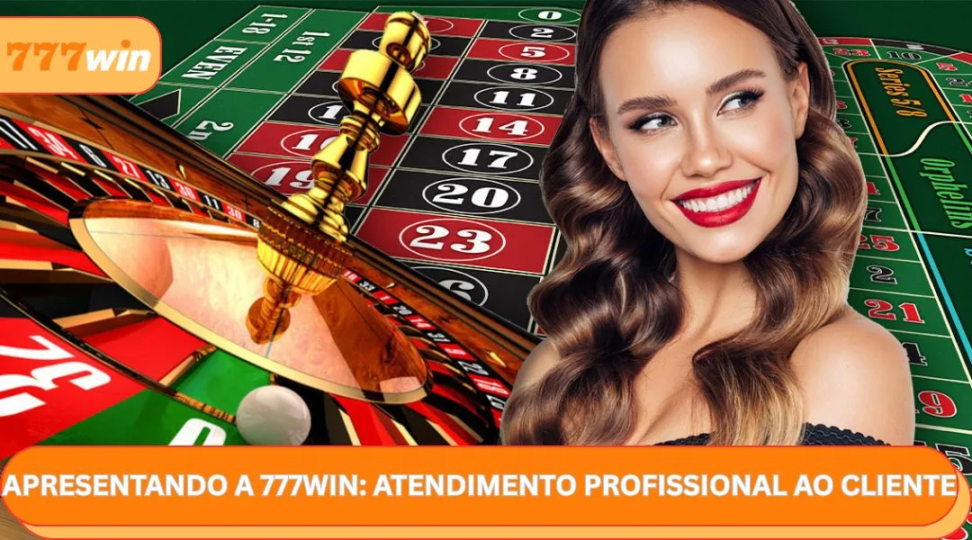 Apresentando a 777WIN - Atendimento ao cliente profissional